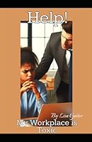 Help! My Workplace is Toxic! B0F674V2NQ Book Cover