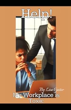 Help! My Workplace is Toxic!