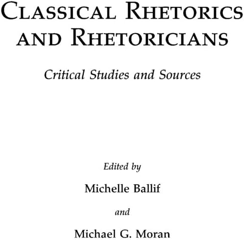 Classical Rhetorics and Rhetoricians: Critical Studies and Sour