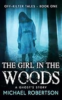 The Girl in the Woods: A Ghost's Story 1099349176 Book Cover