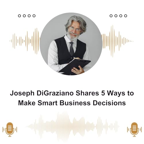 『Joseph DiGraziano Shares 5 Ways to Make Smart Business Decisions』のカバーアート