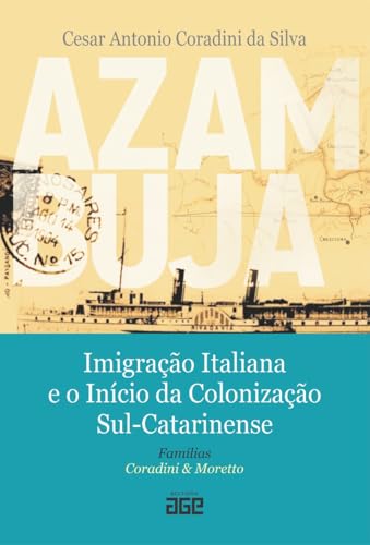 Azambuja: imigração italiana e o início da colonização sul-catarinense famílias coradini & moretto