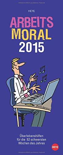 Arbeitsmoral 2015: Überlebenshilfen für die 52 schwersten Wochen des Jahres