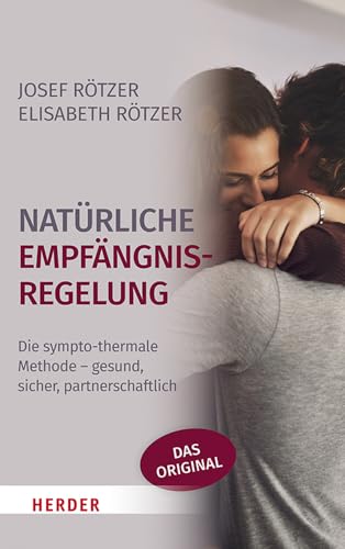 Natürliche Empfängnisregelung: Die sympto-thermale Methode - gesund, sicher, partnerschaftlich