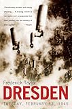 Dresden: Tuesday, February 13, 1945  A Groundbreaking Re-examination of the Allied Bombing and Germany's Hidden Military Threat in World War II