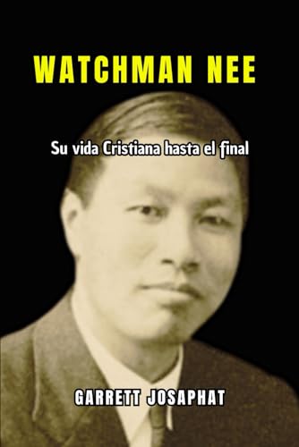 WATCHMAN NEE: Su vida Cristiana hasta el final