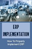 ERP Implementation: How To Properly Implement ERP (English Edition)