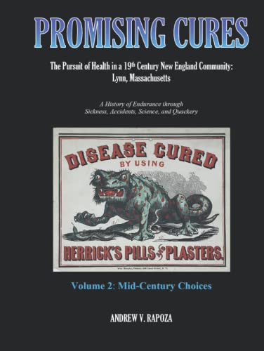 PROMISING CURES: The Pursuit of Health in a 19th Century New England Community: Lynn, Massachusetts