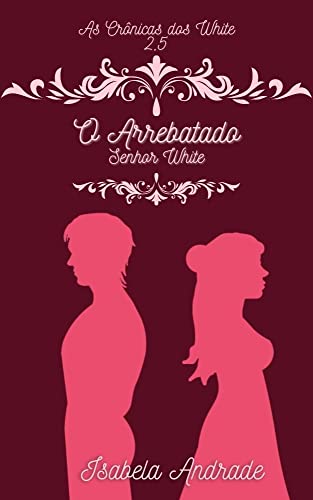 Cover of O Arrebatado Senhor White (As Crônicas dos White) (Portuguese Edition)