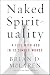 Naked Spirituality: A Life with God in 12 Simple Words