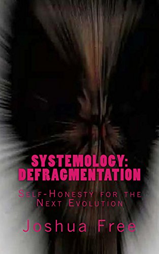 Systemology: Defragmentation: Self-Honesty for the Next Evolution (The Right Way to Life for the Next Generation Book 2)