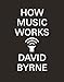 How Music Works: David Byrne