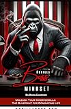 Gorilla Boss Mindset: Master Your Goals, Lead with Purpose, Dominate Your Jungle