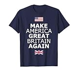 Make America Great Britain Again T-Shirt w/Flags T-Shirt