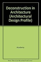 Deconstruction in Architecture: New Edition (Architectural Design Profile) 1854902415 Book Cover