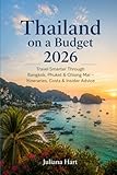 Thailand on a Budget 2026: Travel Smarter Through Bangkok, Phuket & Chiang Mai – Itineraries, Costs & Insider Advice
