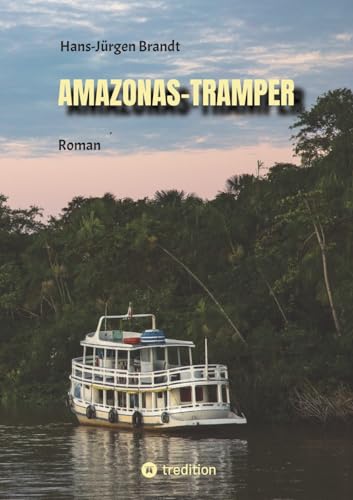 Amazonas-Tramper: Roman vor dem Hintergrund der komplexen Probleme Brasiliens (German Edition)