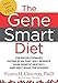 Produktbild The Gene Smart Diet: The Revolutionary Eating Plan That Will Rewrite Your Genetic Destiny - and Melt Away the Pounds