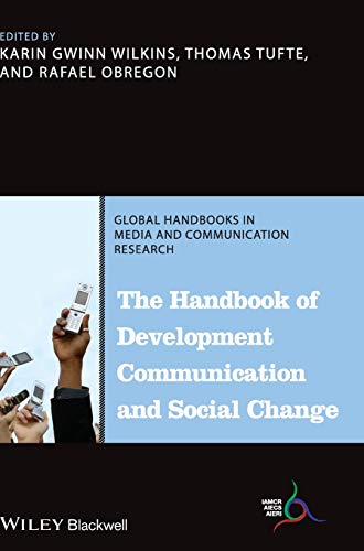 The Handbook of Development Communication and Social Change (Global Handbooks in Media and Communication Research)