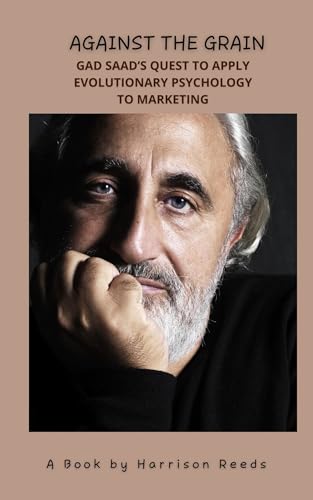 Against the Grain: Gad Saad's Quest to Apply Evolutionary Psychology to Marketing