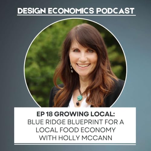 EP 18 Holly McCann: Growing Local; Blue Ridge Blueprint for a Local Food Economy