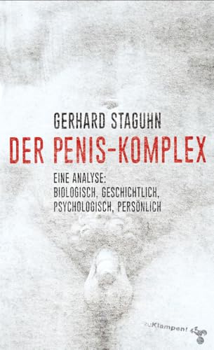 Der Penis-Komplex: Eine Analyse: biologisch, geschichtlich, psychologisch, persönlich
