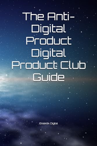 The Anti-Digital Product Digital Product Club Guide