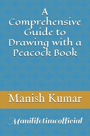 A Comprehensive Guide to Drawing with a Peacock Book: Kumar, Manish