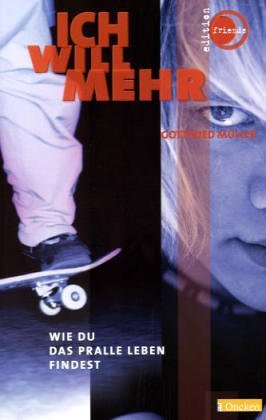 Ich will mehr: Wie du das pralle Leben findest Ich will mehr: Wie du das pralle Leben findest