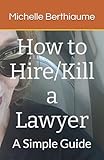 How to Hire/Kill a Lawyer: A Simple Guide