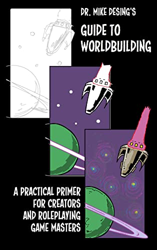Dr. Mike Desing's Guide to Worldbuilding: A Practical Primer for Creators and RPG Game Masters