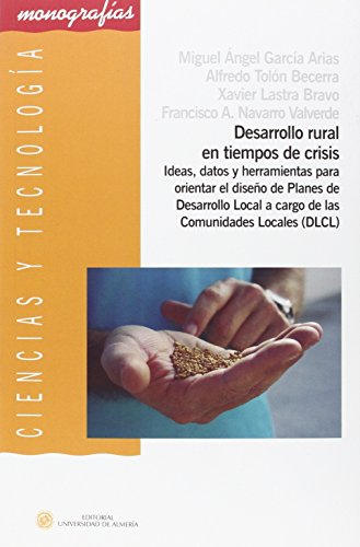 Desarrollo rural en tiempos de crisis: Ideas, datos y herramientas para orientar el diseño de Planes de Desarrollo Local a cargo de las Comunidades Locales (DLCL) (Ciencia y Tecnología)