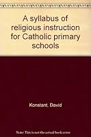 A syllabus of religious instruction for Catholic primary schools 0223300012 Book Cover
