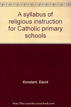 Unknown Binding A syllabus of religious instruction for Catholic primary schools Book