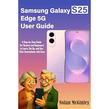 Samsung Galaxy S25 Edge 5G User Guide: A Step-by-Step Guide for Seniors and Beginners to Learn, Set Up, and Use Their Smartphone with Ease (English Edition)