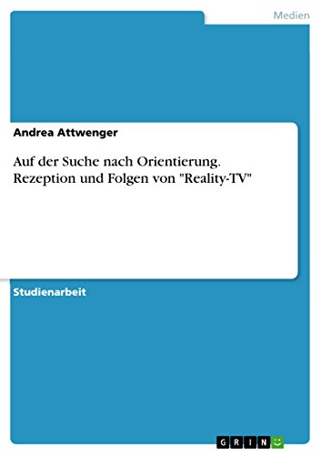 Auf der Suche nach Orientierung. Rezeption und Folgen von "Reality-TV" (German Edition)