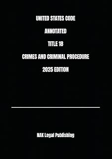 UNITED STATES CODE ANNOTATED TITLE 18 CRIMES AND CRIMINAL PROCEDURE 2025 EDITION
