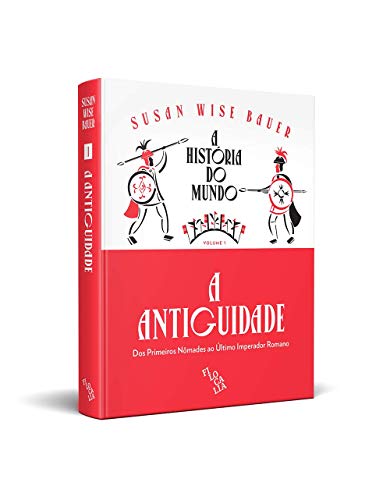 A História do Mundo - A Antiguidade: Dos Primeiros Nômades ao último Imperador Romano (Volume 1)