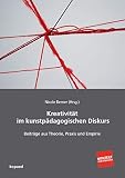  Kreativität im kunstpädagogischen Diskurs: Beiträge aus Theorie, Praxis und Empirie (Kontext Kunstpädagogik)