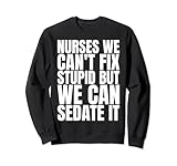 Photo Gallery nurses we can t fix stupid but we can sedate it funny saying felpa Photo Gallery nurses we can t fix stupid but we can sedate it funny saying felpa