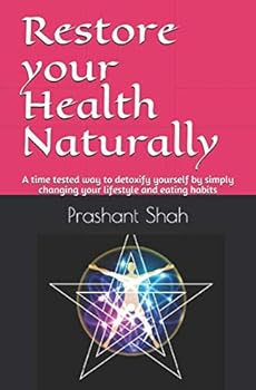 Paperback Restore your Health Naturally: A time tested way to detoxify yourself by simply changing your lifestyle and eating habits Book