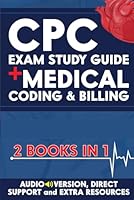 CPC EXAM STUDY GUIDE + MEDICAL CODING & BILLING (2 BOOKS IN 1): The Ultimate Guide to Get Certified in No Time, Without Going Back to School | INCLUDES AUDIO VERSION, DIRECT SUPPORT & STUDY AIDS AIDS B0CK3MXXLD Book Cover