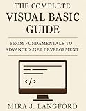 The Complete Visual Basic Guide: From Fundamentals to Advanced .NET Development