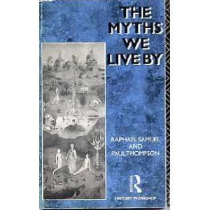 The Myths We Live By (History Workshop Series): Samuel, Raphael: 9780415036092: Amazon.com: Books