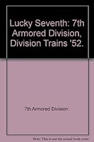 Lucky Seventh: 7th Armored Division, Division Trains '52. B005S1YLUQ Book Cover