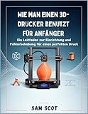 Wie man einen 3D-Drucker benutzt für Anfänger: Ein Leitfaden zur Einrichtung und Fehlerbehebung für einen perfekten Druck