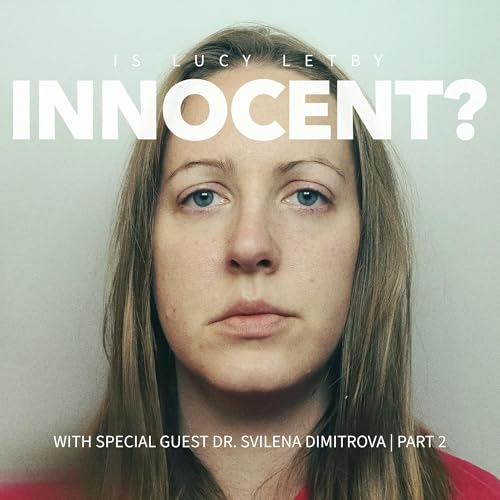 Is Lucy Letby Innocent? Dr Svilena Dimitrova Explains the Evidence | Part 2