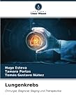 Lungenkrebs: Chirurgie, Diagnose, Staging und Therapeutika