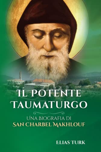 Il Potente Taumaturgo: Una biografia di San Charbel Makhlouf (1828 – 1898)