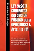 LEY 9/2017 CONTRATOS del SECTOR PÚBLICO para OPOSITORES I: Arts. 1 a 114: Actualizados y ordenados esquemáticamente para una memorización rápida, respetando su integridad y literalidad Portada del libro: LEY 9/2017 CONTRATOS del SECTOR PÚBLICO para OPOSITORES I: Arts. 1 a 114: Actualizados y ordenados esquemáticamente para una memorización rápida, respetando su integridad y literalidad